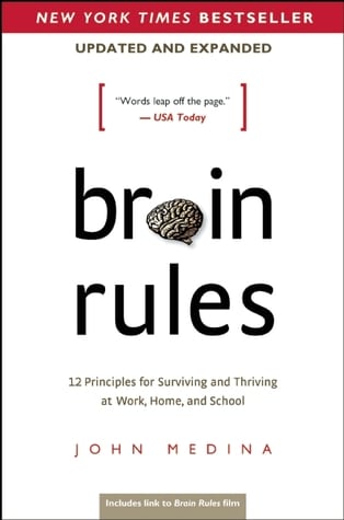 Brain Rules 12 Principles for Surviving and Thriving at Work, Home, and School by John Medina
