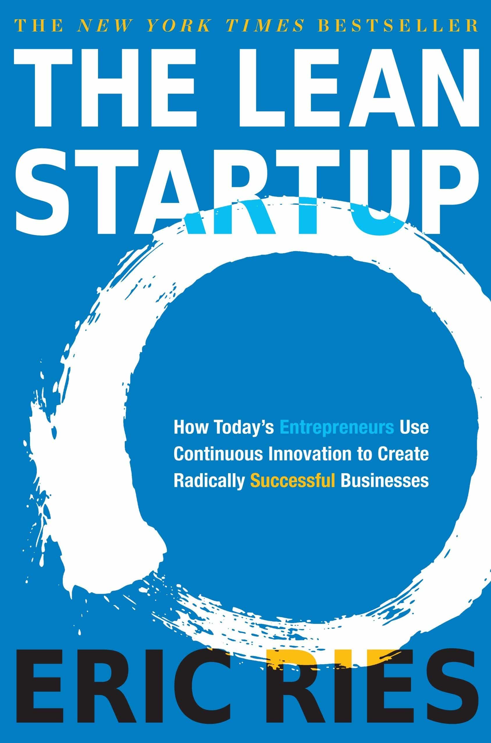 Lean Startup How Today’s Entrepreneurs Use Continuous Innovation to Create Radically Successful Businesses by Eric Ries