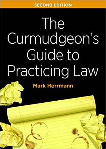 The Curmudgeon’s Guide to Practicing Law by Mark Herrman